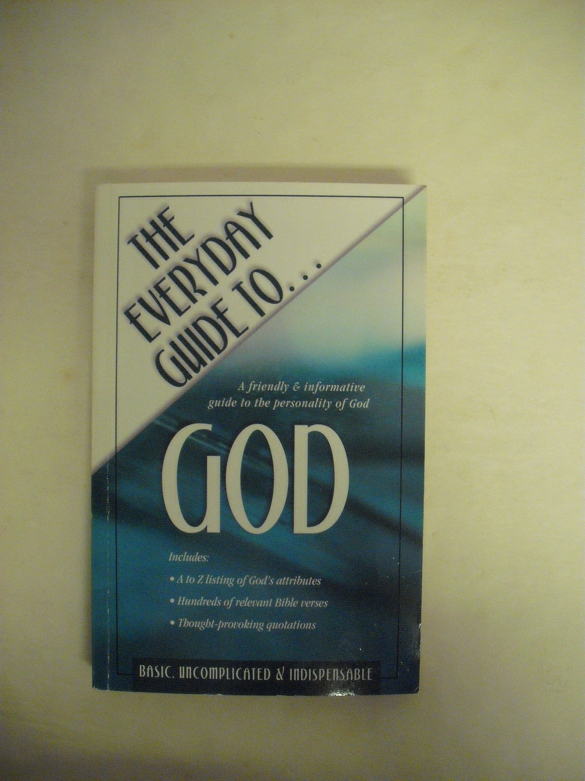 The Everyday Guide to God: A Friendly & Informative Guide to the Personality of God The Happy Book Stack