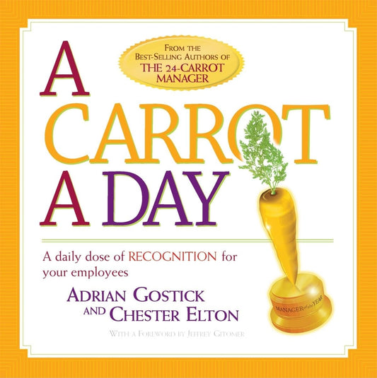 A Carrot a Day: A Daily Dose of Recognition for Your Employees The Happy Book Stack