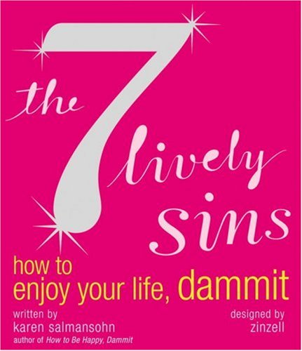 The 7 Lively Sins: How to Enjoy Your Life, Dammit The Happy Book Stack