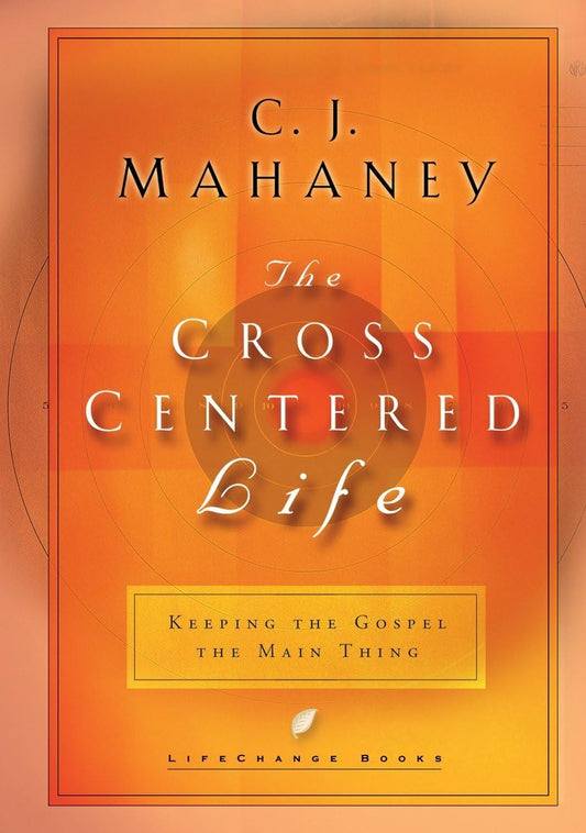 The Cross Centered Life: Keeping the Gospel The Main Thing The Happy Book Stack