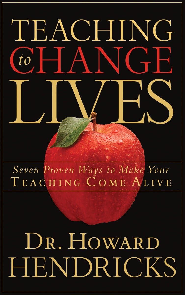 Teaching to Change Lives: Seven Proven Ways to Make Your Teaching Come Alive The Happy Book Stack