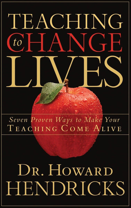 Teaching to Change Lives: Seven Proven Ways to Make Your Teaching Come Alive The Happy Book Stack