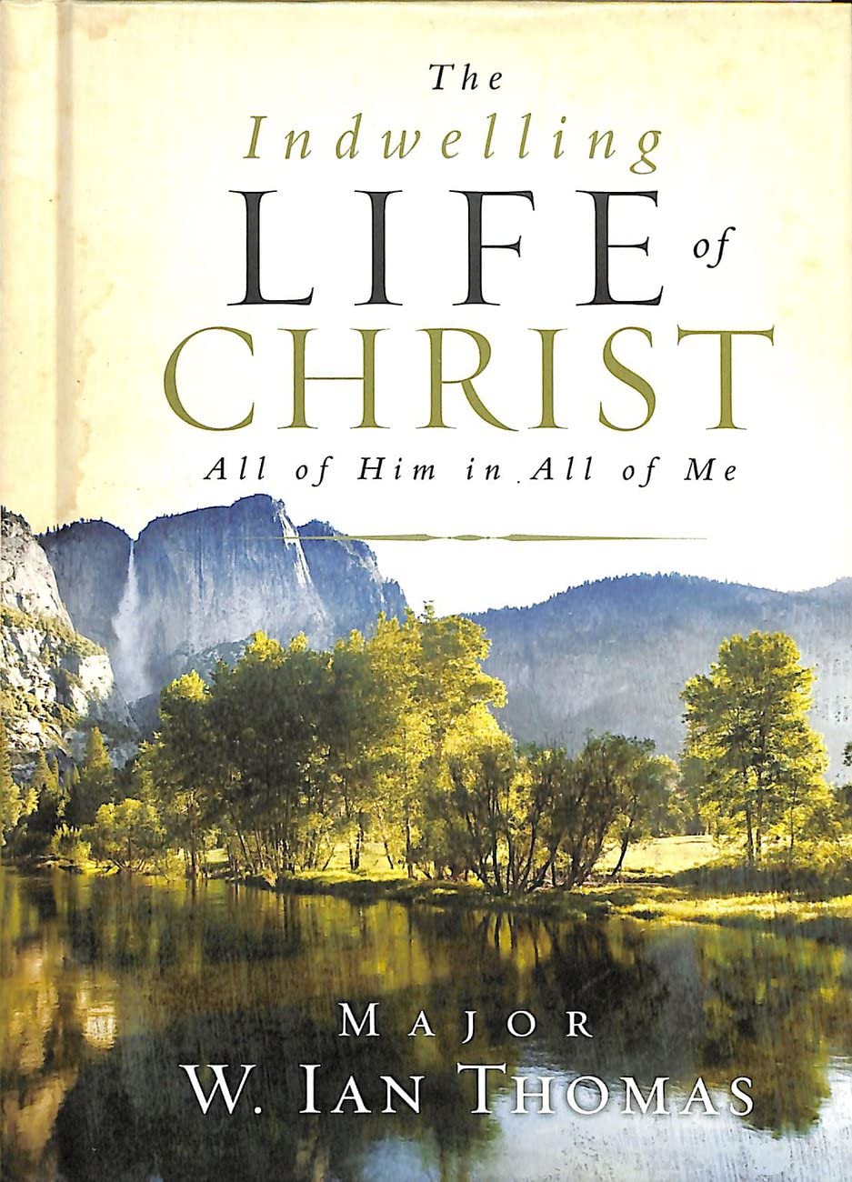 The Indwelling Life of Christ: All of Him in All of Me The Happy Book Stack
