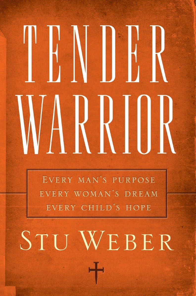 Tender Warrior: Every Man's Purpose, Every Woman's Dream, Every Child's Hope - 1438