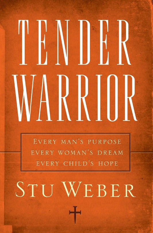 Tender Warrior: Every Man's Purpose, Every Woman's Dream, Every Child's Hope - 1438