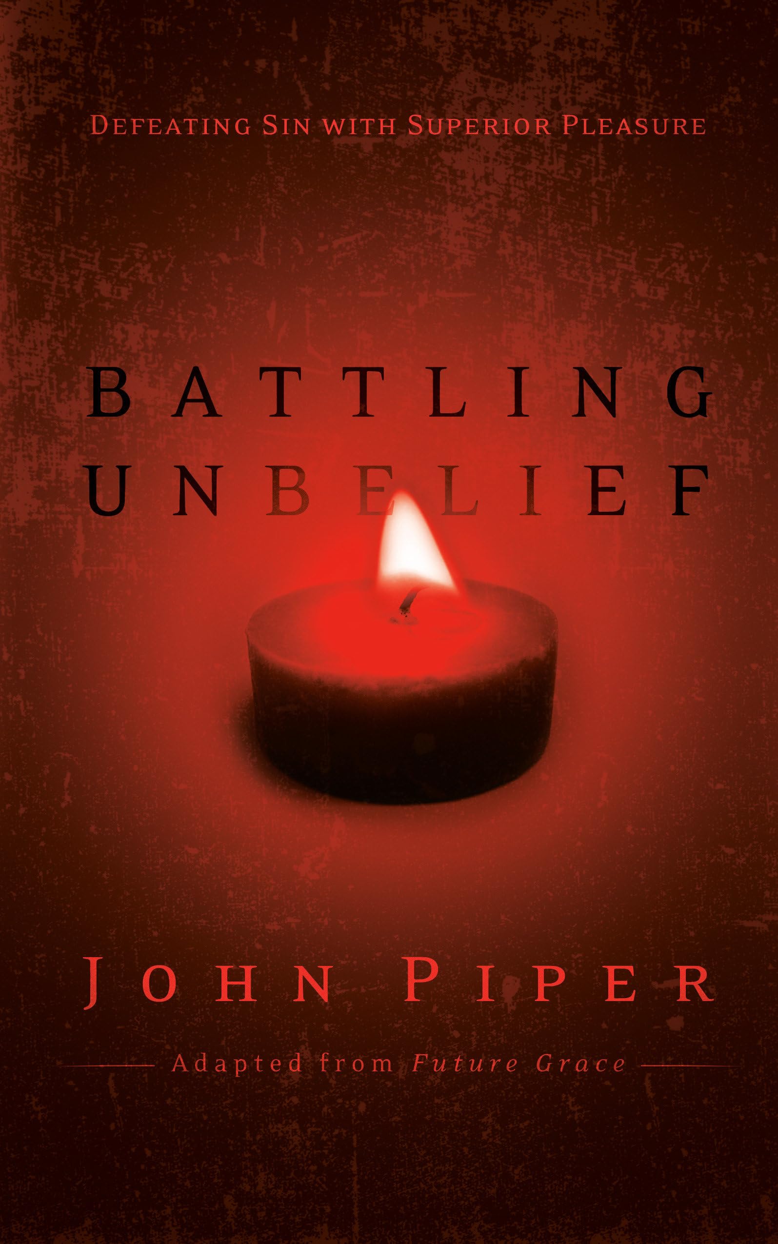 Battling Unbelief: Defeating Sin with Superior Pleasure The Happy Book Stack