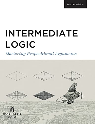 Intermediate Logic: Teacher Edition (Canon Logic) The Happy Book Stack
