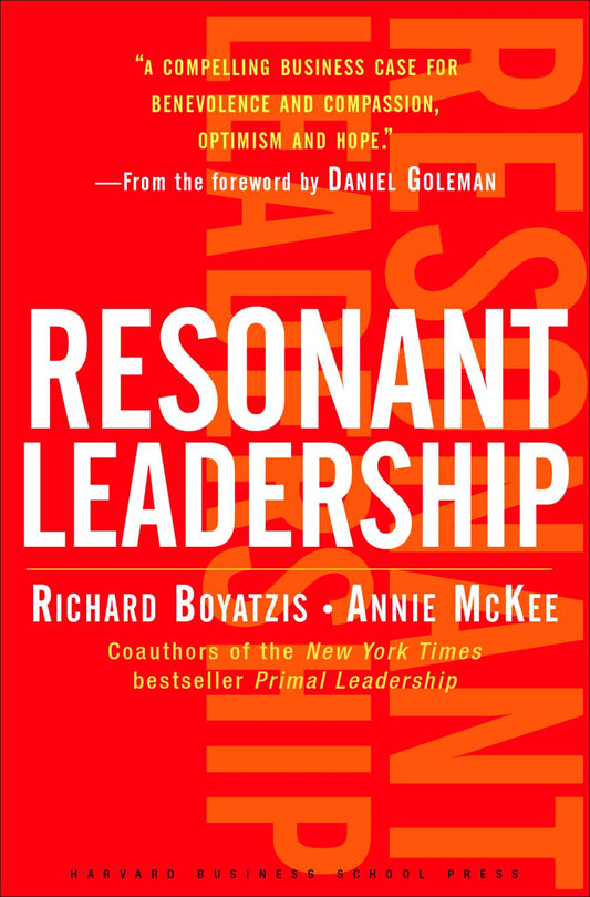 Resonant Leadership: Renewing Yourself and Connecting with Others Through Mindfulness, Hope, and Compassion The Happy Book Stack