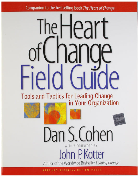 The Heart of Change Field Guide: Tools And Tactics for Leading Change in Your Organization The Happy Book Stack