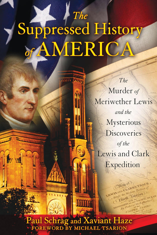 The Suppressed History of America: The Murder of Meriwether Lewis and the Mysterious Discoveries of the Lewis and Clark Expedition The Happy Book Stack