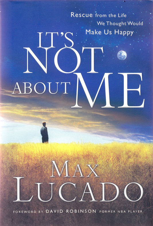 It's Not About Me: Rescue from the Life We Thought Would Make Us Happy The Happy Book Stack