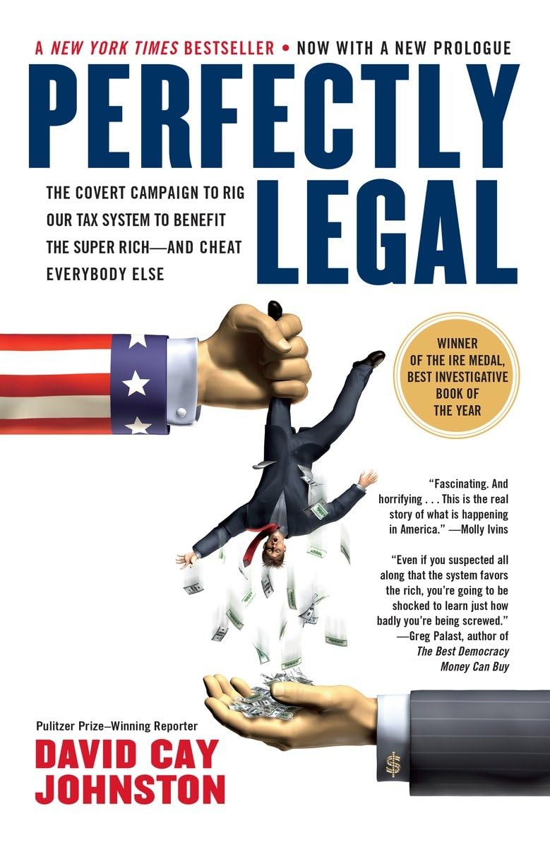 Perfectly Legal: The Covert Campaign to Rig Our Tax System to Benefit the Super Rich--and Cheat Everybody Else The Happy Book Stack