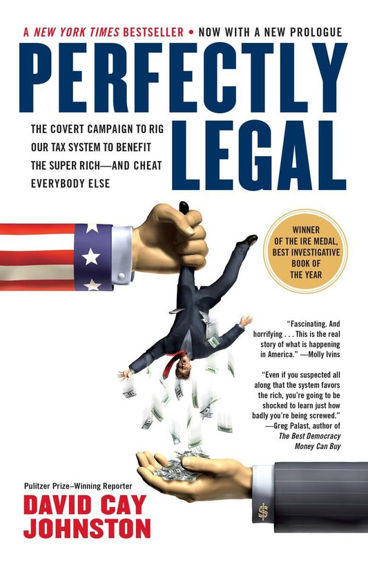 Perfectly Legal: The Covert Campaign to Rig Our Tax System to Benefit the Super Rich--and Cheat Everybody Else The Happy Book Stack
