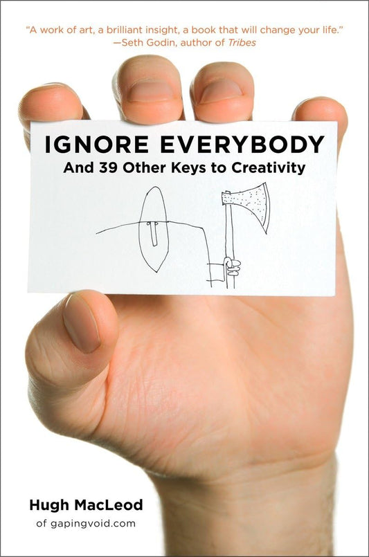 Ignore Everybody: and 39 Other Keys to Creativity The Happy Book Stack