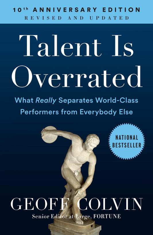 Talent is Overrated: What Really Separates World-Class Performers from Everybody Else - 1992