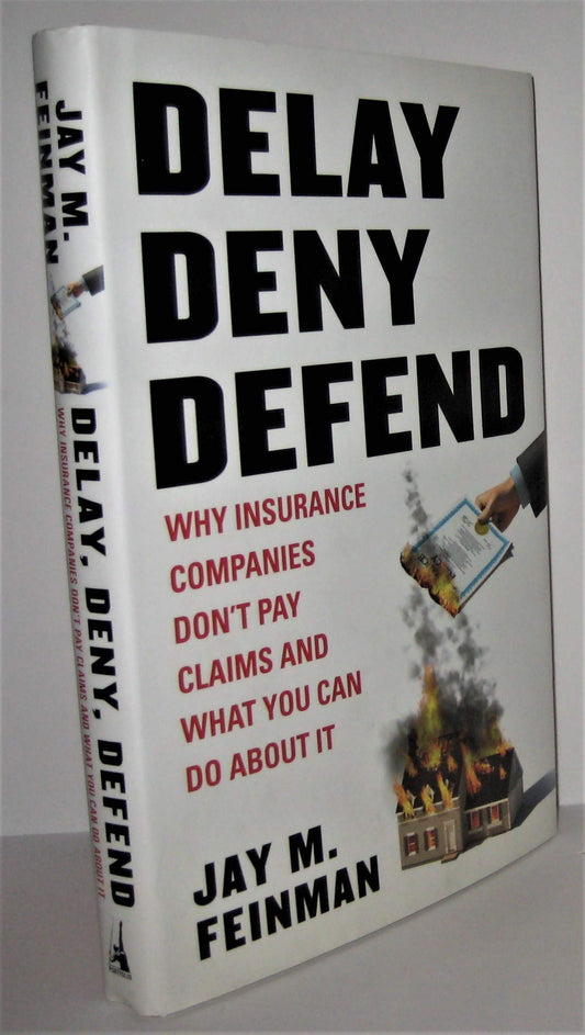 Delay, Deny, Defend: Why Insurance Companies Don't Pay Claims and What You Can Do About It The Happy Book Stack