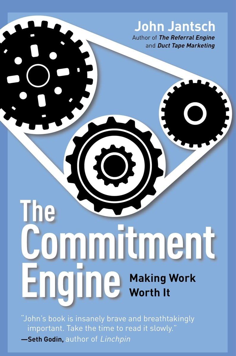 The Commitment Engine: Making Work Worth It The Happy Book Stack