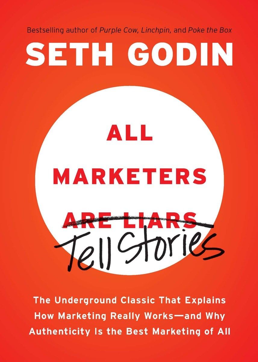 All Marketers are Liars: The Underground Classic That Explains How Marketing Really Works--and Why Authenticity Is the Best Marketing of All The Happy Book Stack
