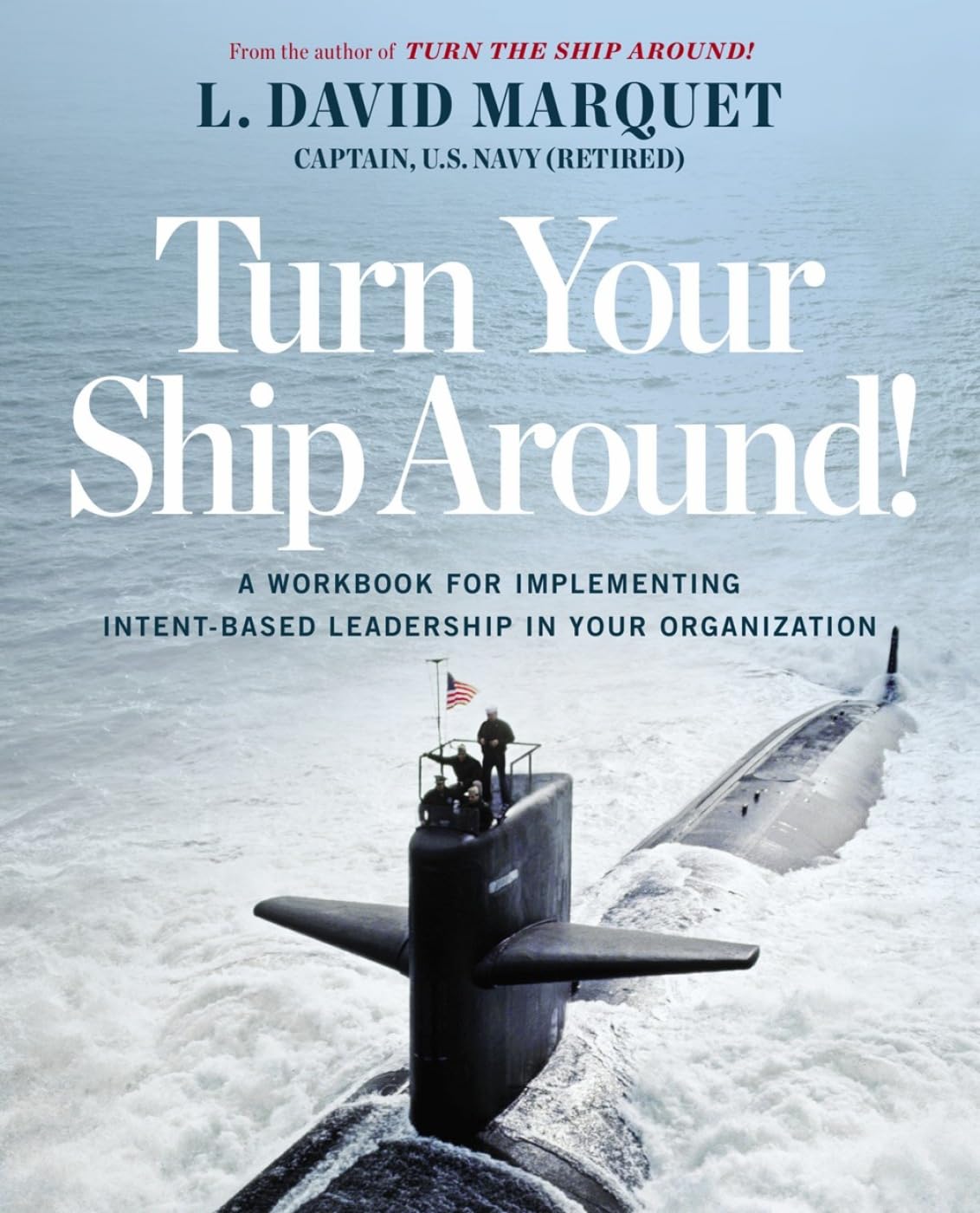 Turn Your Ship Around!: A Workbook for Implementing Intent-Based Leadership in Your Organization The Happy Book Stack