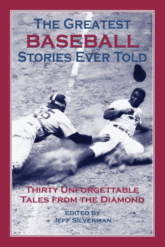 Greatest Baseball Stories Ever Told: Thirty Unforgettable Tales From The Diamond The Happy Book Stack