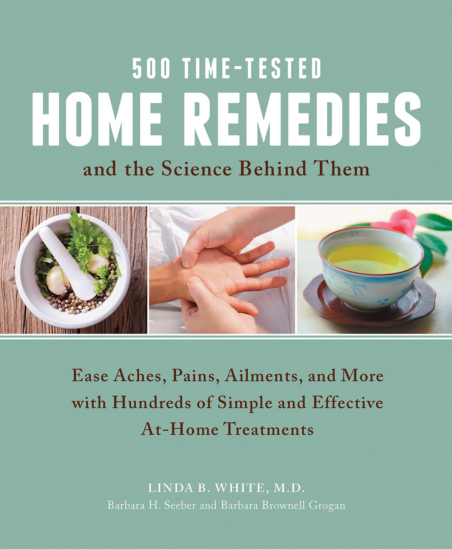500 Time-Tested Home Remedies and the Science Behind Them: Ease Aches, Pains, Ailments, and More with Hundreds of Simple and Effective At-Home Treatments - 9335