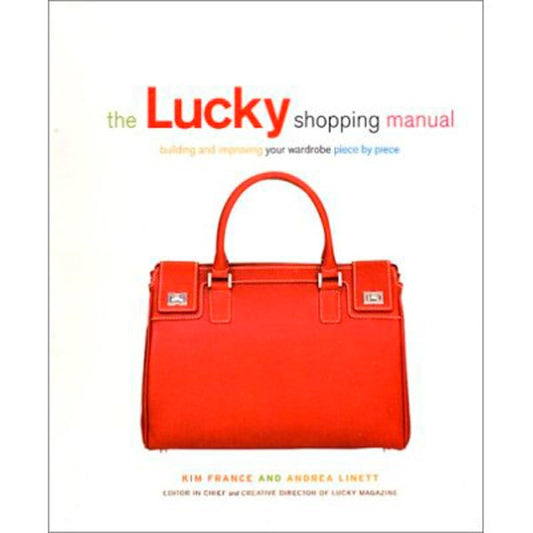 The Lucky Shopping Manual: Building and Improving Your Wardrobe Piece by Piece The Happy Book Stack