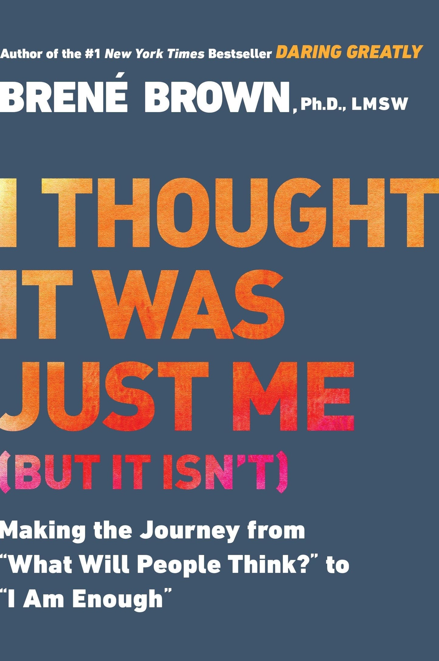 I Thought It Was Just Me (but it isn't): Making the Journey from "What Will People Think?" to "I Am Enough" The Happy Book Stack