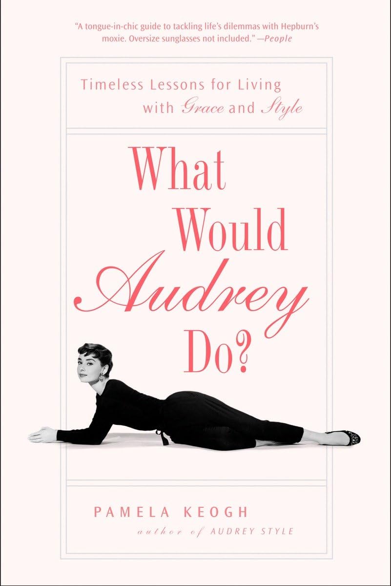 What Would Audrey Do?: Timeless Lessons for Living with Grace and Style The Happy Book Stack