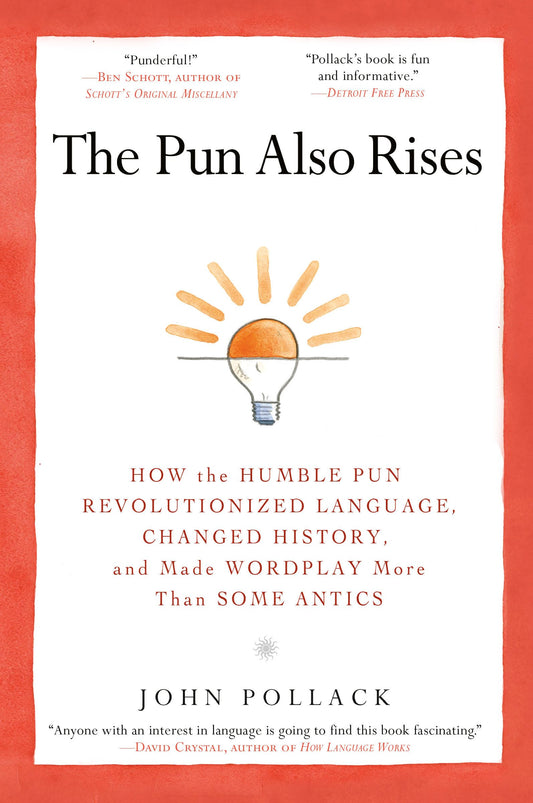The Pun Also Rises: How the Humble Pun Revolutionized Language, Changed History, and Made Wordplay More Than Some Antics The Happy Book Stack