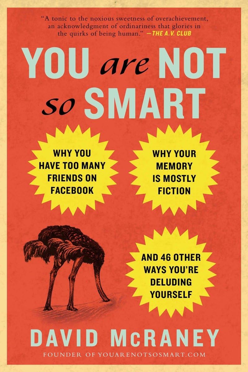 You Are Not So Smart: Why You Have Too Many Friends on Facebook, Why Your Memory Is Mostly Fiction, and 46 Other Ways You're Deluding Yourself The Happy Book Stack