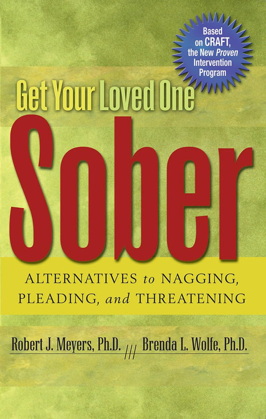 Get Your Loved One Sober: Alternatives to Nagging, Pleading, and Threatening The Happy Book Stack