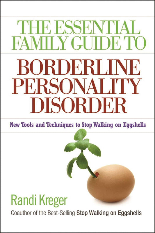 The Essential Family Guide to Borderline Personality Disorder: New Tools and Techniques to Stop Walking on Eggshells The Happy Book Stack