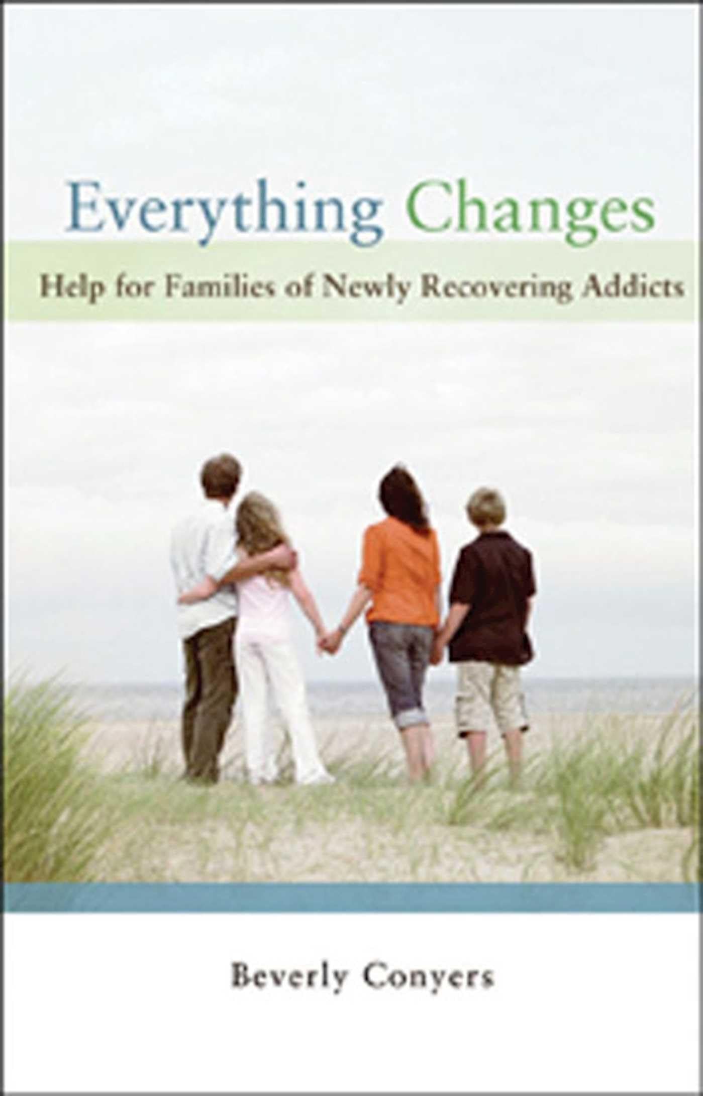Everything Changes: Help for Families of Newly Recovering Addicts The Happy Book Stack