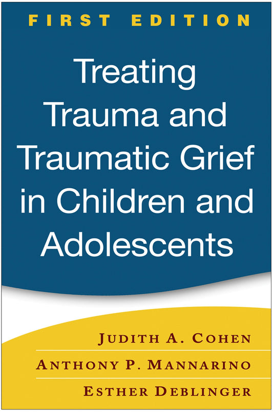 Treating Trauma and Traumatic Grief in Children and Adolescents, First Edition - 140