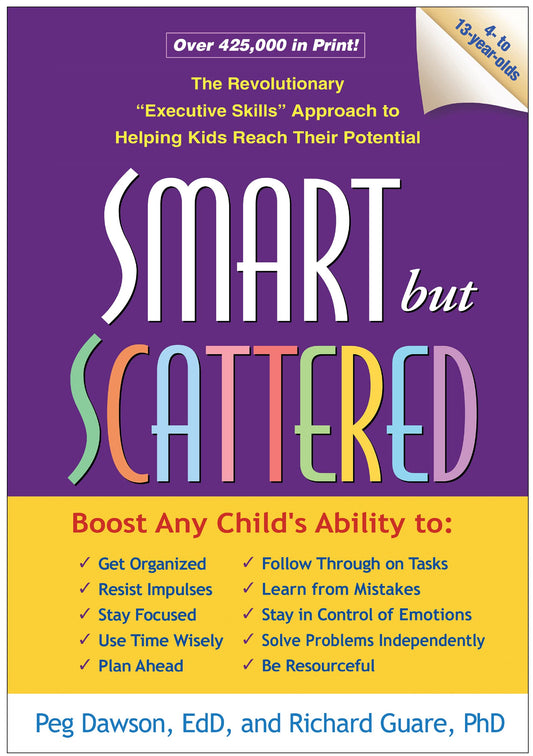 Smart but Scattered: The Revolutionary "Executive Skills" Approach to Helping Kids Reach Their Potential - 1025