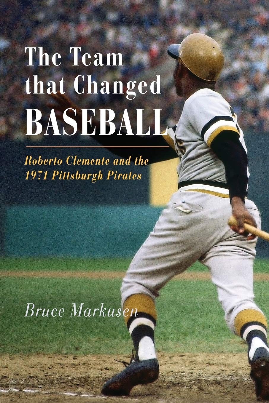 The Team That Changed Baseball: Roberto Clemente and the 1971 Pittsburgh Pirates The Happy Book Stack