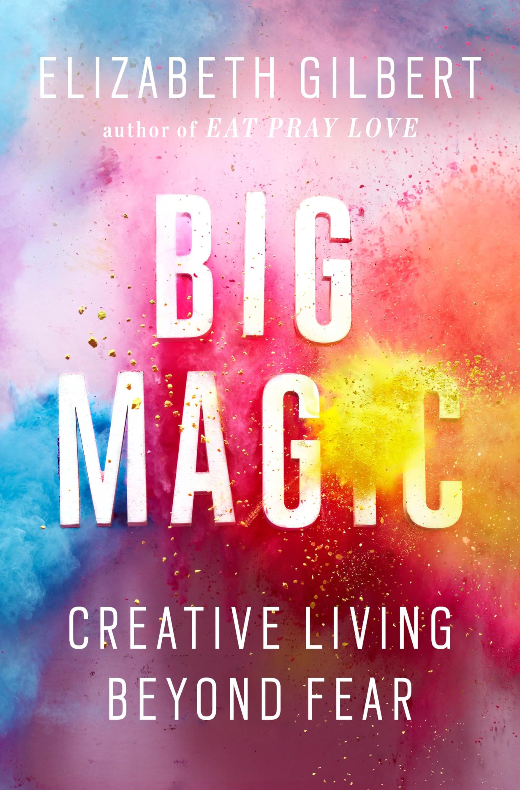 Big Magic: Creative Living Beyond Fear The Happy Book Stack