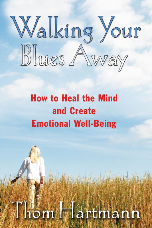 Walking Your Blues Away: How to Heal the Mind and Create Emotional Well-Being The Happy Book Stack