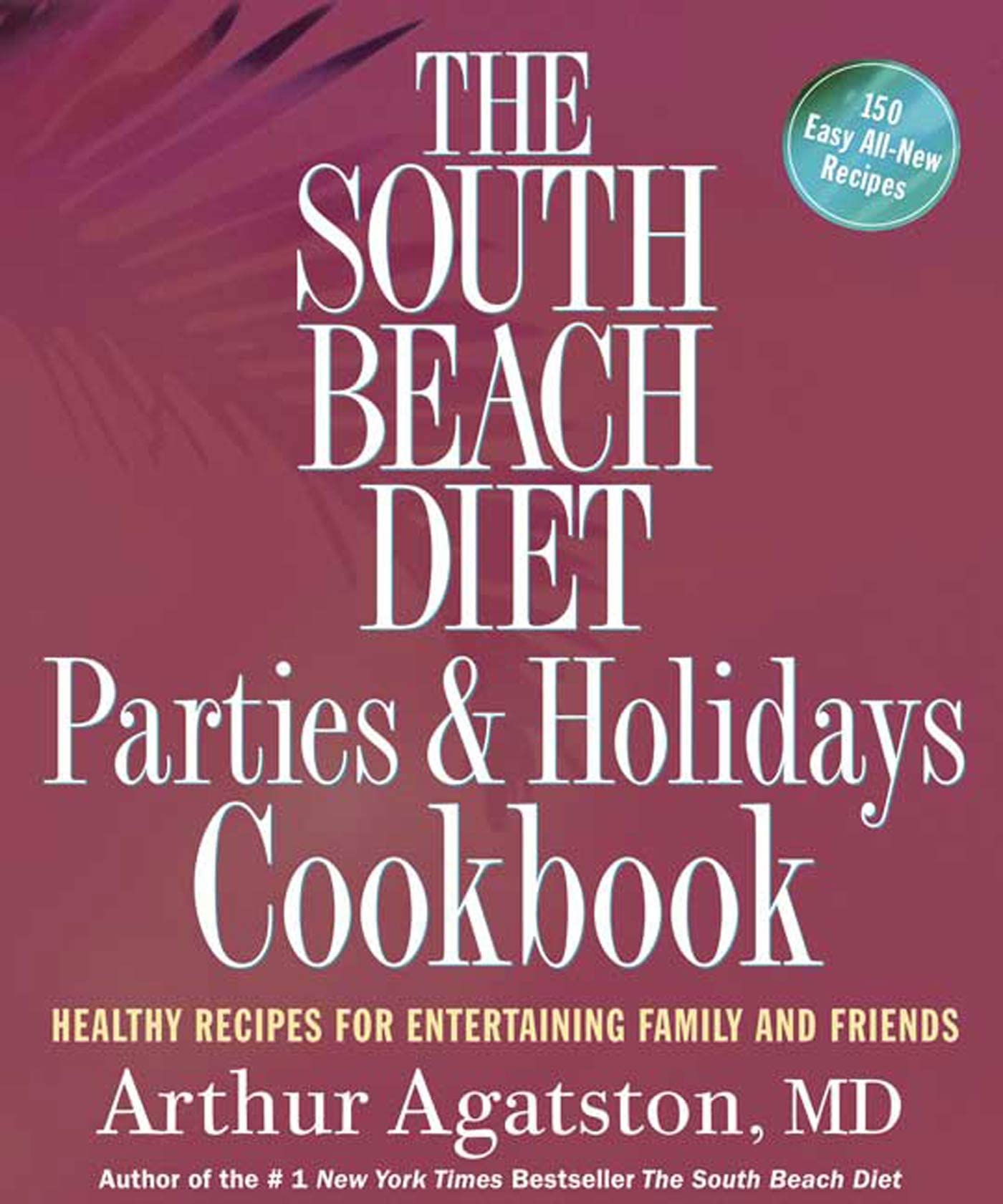 The South Beach Diet Parties and Holidays Cookbook: Healthy Recipes for Entertaining Family and Friends The Happy Book Stack