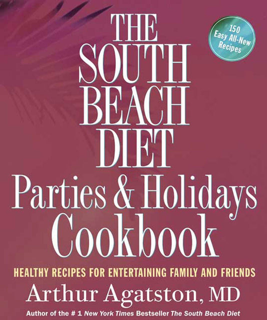 The South Beach Diet Parties and Holidays Cookbook: Healthy Recipes for Entertaining Family and Friends The Happy Book Stack