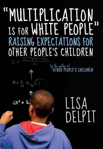 "Multiplication Is for White People": Raising Expectations for Other People s Children The Happy Book Stack