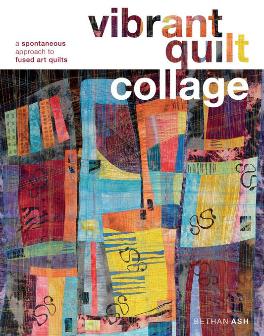 Vibrant Quilt Collage: A Spontaneous Approach to Fused Art Quilts - 1777