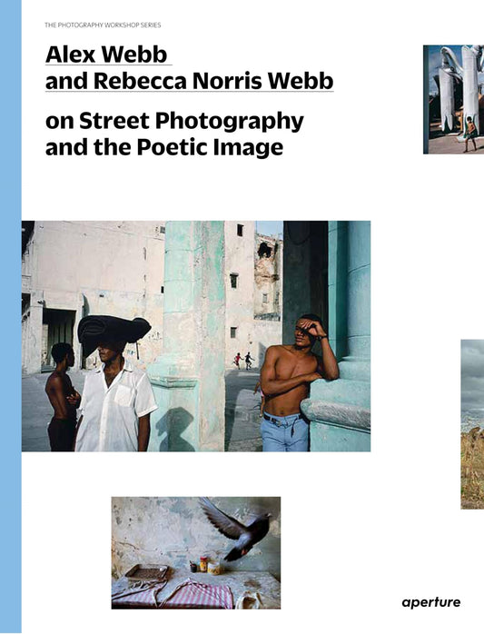 Alex Webb and Rebecca Norris Webb on Street Photography and the Poetic Image: The Photography Workshop Series - 551