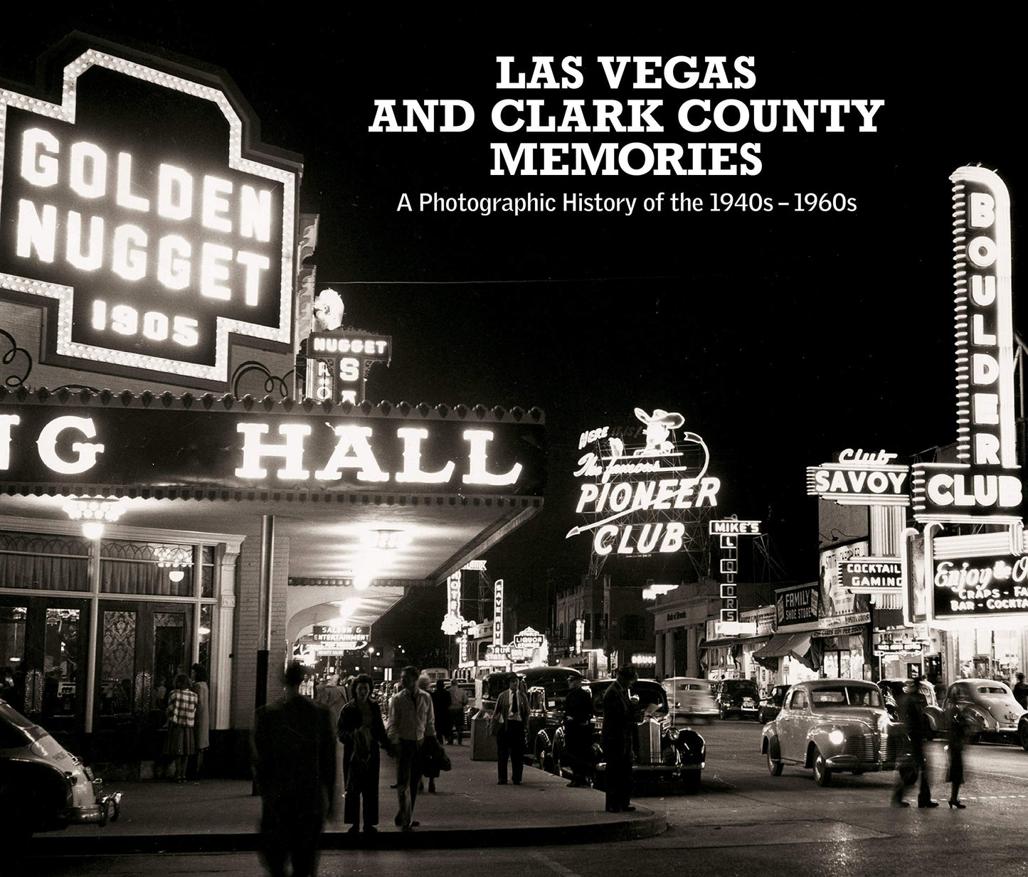 Las Vegas and Clark County Memories: A Photographic History of the 1940s â€“ 1960s