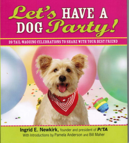 Let's Have a Dog Party!: 20 Tailwagging Celebrations to Share with Your Best Friend The Happy Book Stack