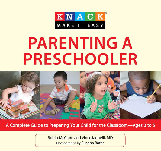 Knack Parenting a Preschooler: A Complete Guide To Preparing Your Child For The Classroom--Ages 3 To 5 (Knack: Make It Easy) The Happy Book Stack