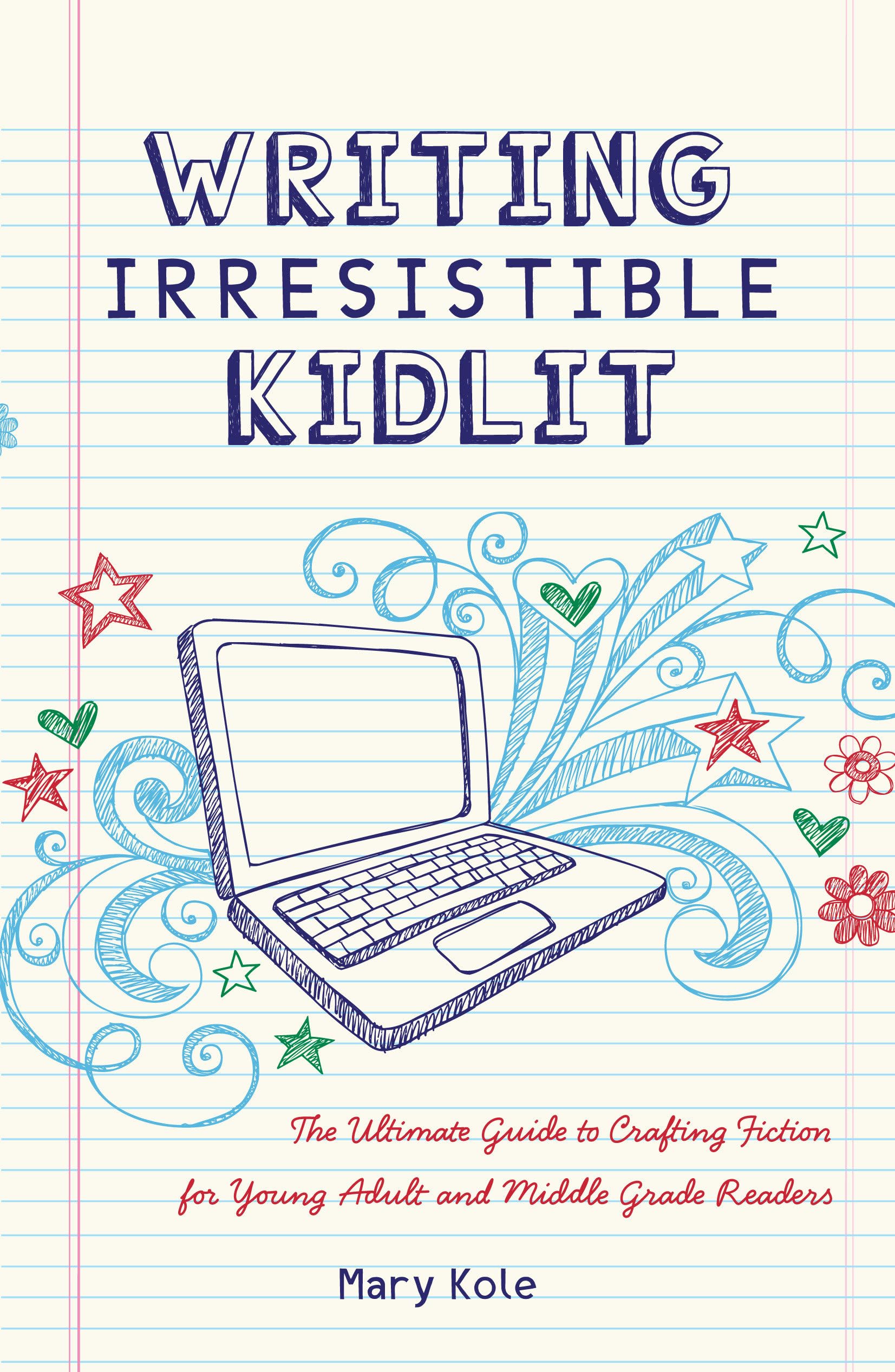 Writing Irresistible Kidlit: The Ultimate Guide to Crafting Fiction for Young Adult and Middle Grade Readers The Happy Book Stack