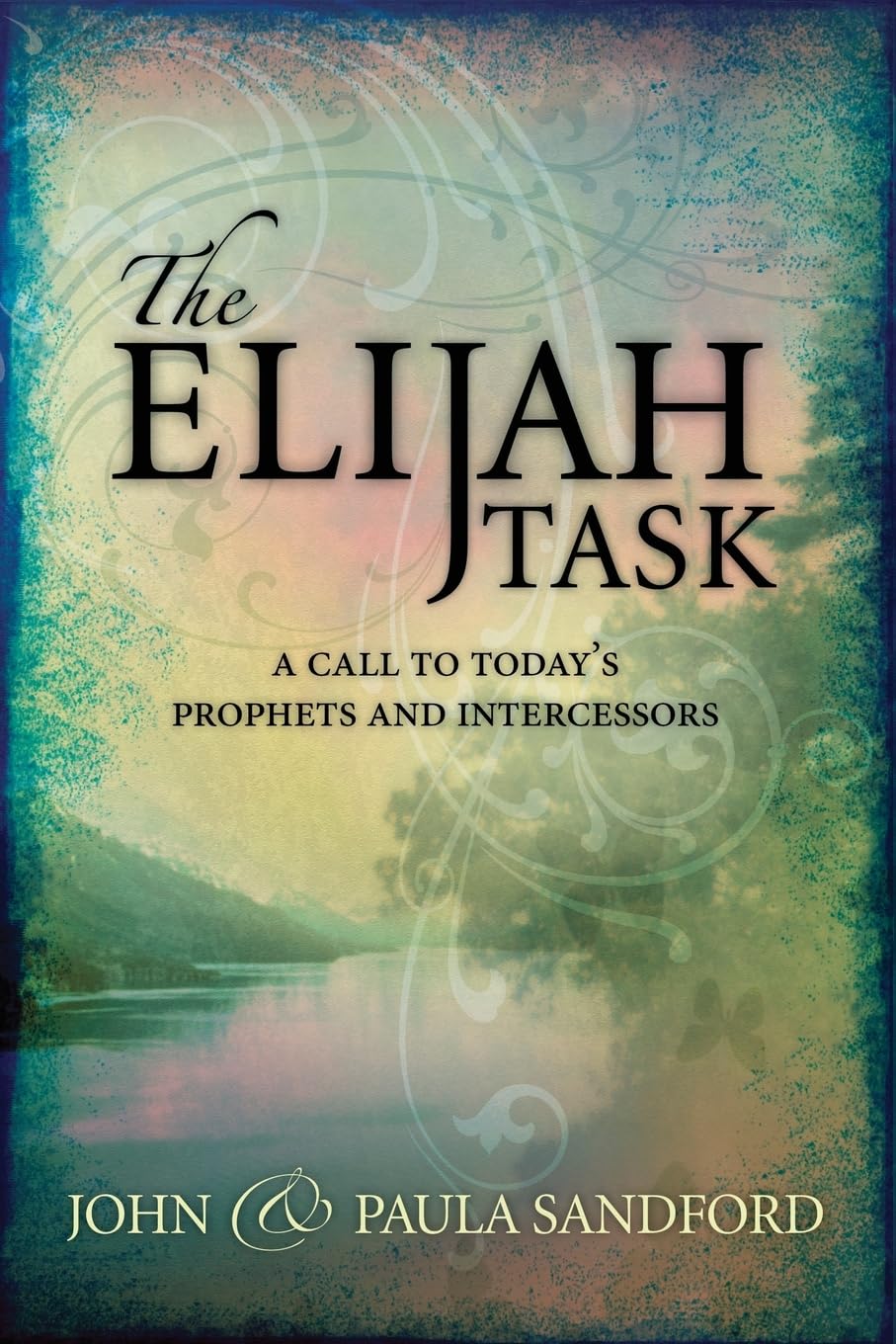 The Elijah Task: A Call to Today's Prophets and Intercessors The Happy Book Stack