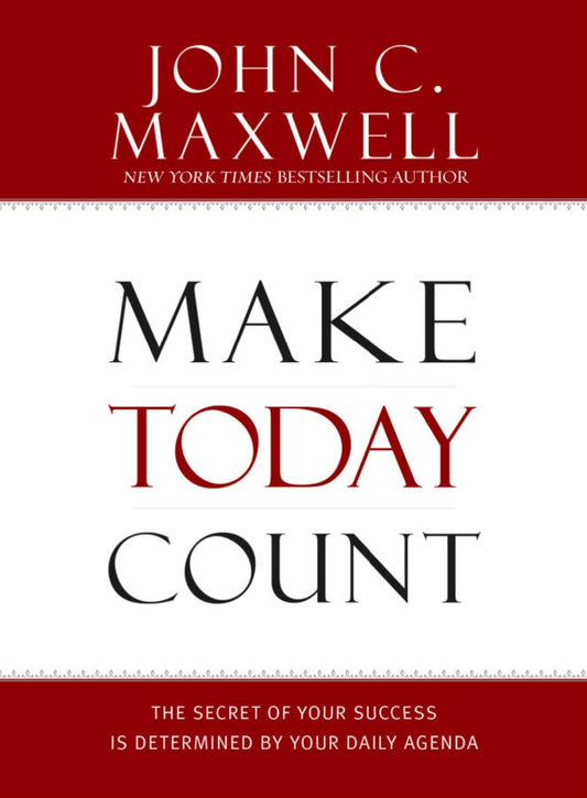Make Today Count: The Secret of Your Success Is Determined by Your Daily Agenda The Happy Book Stack