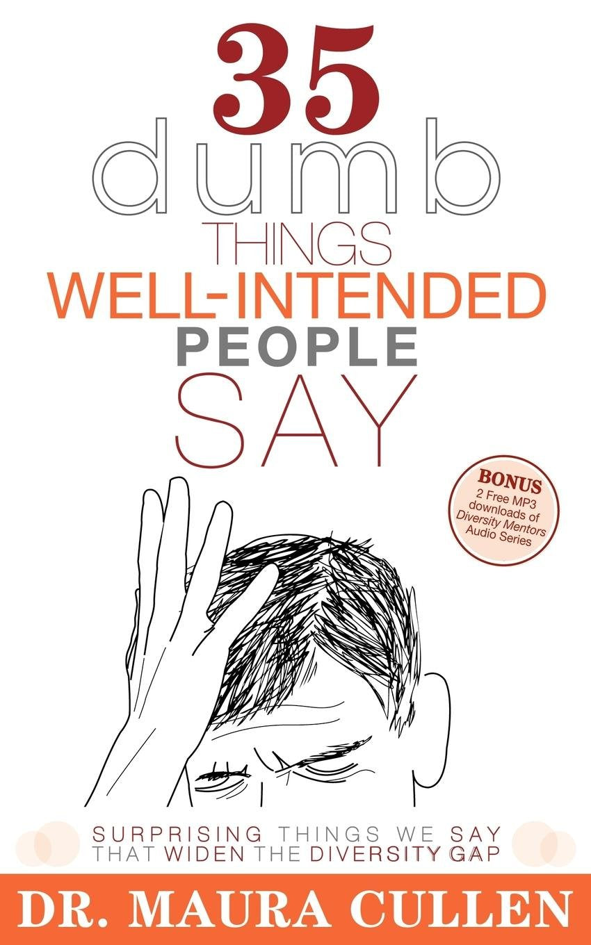 35 Dumb Things Well-Intended People Say: Surprising Things We Say That Widen the Diversity Gap The Happy Book Stack